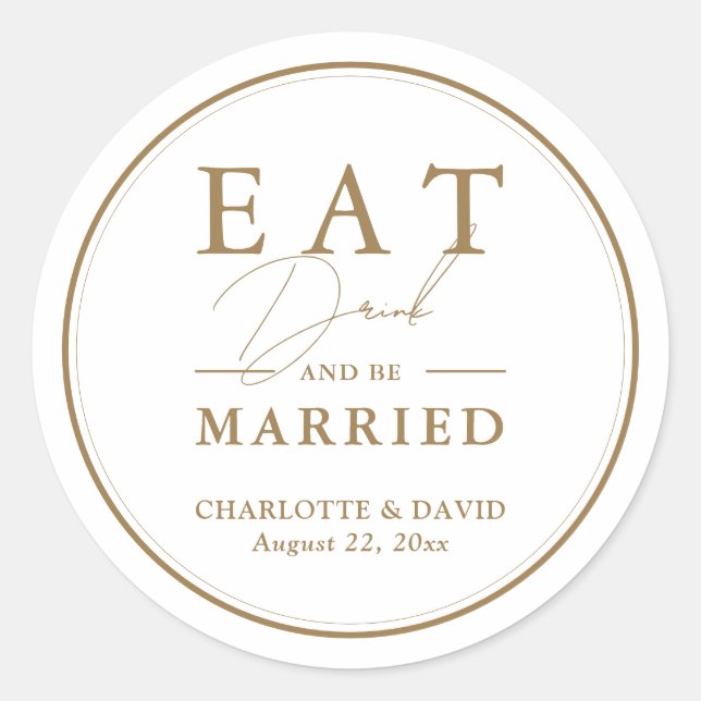 Gold Modern Eat Drink And Be Married Wedding Classic Round Sticker (Front)
