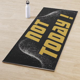 Gold "NOT TODAY!" with Silver Glitter on Black    Yoga Mat