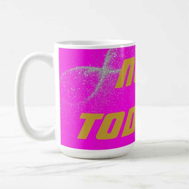 Gold "NOT TODAY!" with Silver Glitter on Pink |  Coffee Mug (Left)