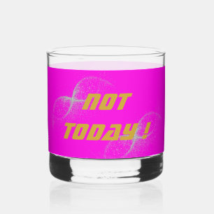 Gold "NOT TODAY!" with Silver Glitter on Pink    Whiskey Glass