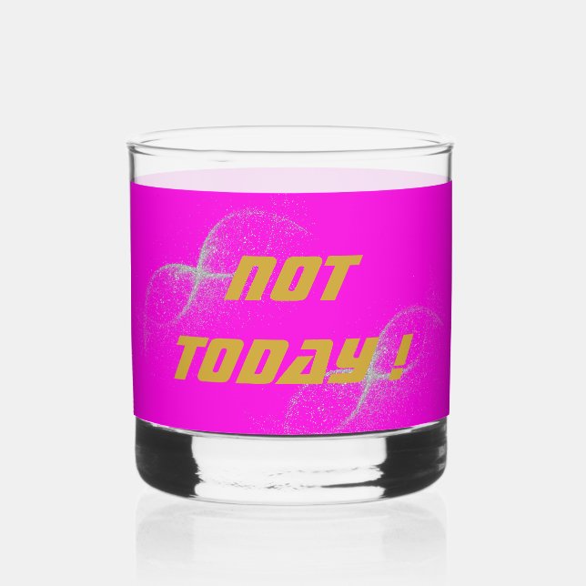 Gold "NOT TODAY!" with Silver Glitter on Pink |  Whiskey Glass (Front)