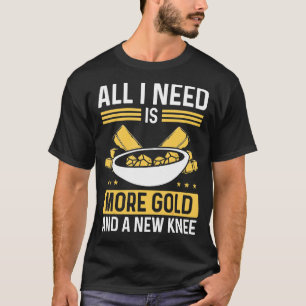 Gold Panner More Gold and new Knee Prospector Mine T-Shirt
