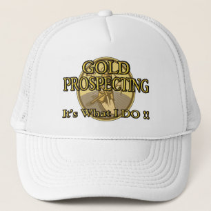 GOLD PROSPECTING - It's What I DO !! Trucker Hat