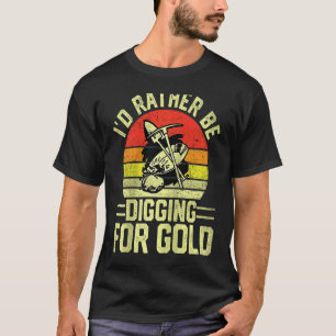 Gold Prospector Gold Miner Digger Treasure Huntin T-Shirt