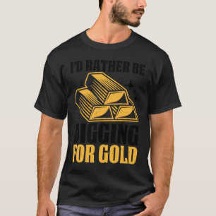 Gold Prospector Gold Miner Digger Treasure Huntin T-Shirt