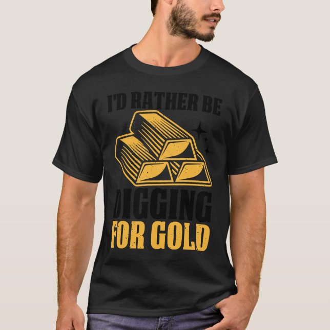 Gold Prospector  Gold Miner Digger Treasure Huntin T-Shirt (Front)