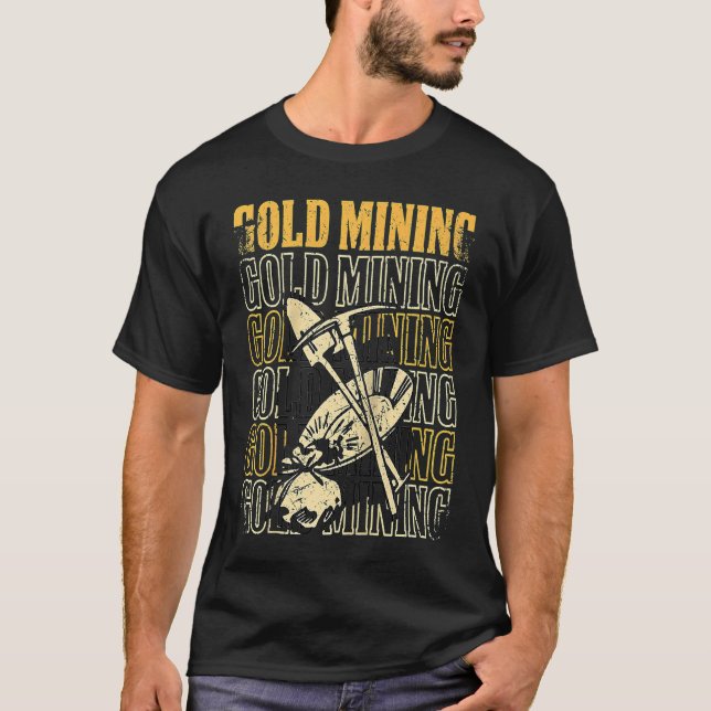 Gold Prospector  Gold Miner Digger Treasure Huntin T-Shirt (Front)
