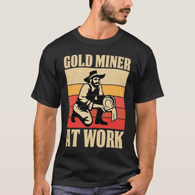 Gold Prospector  Gold Miner Digger Treasure Huntin T-Shirt (Front)