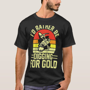 Gold Prospector Gold Miner Digger Treasure Huntin T-Shirt