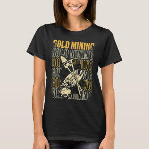 Gold Prospector Gold Miner Digger Treasure Huntin T-Shirt