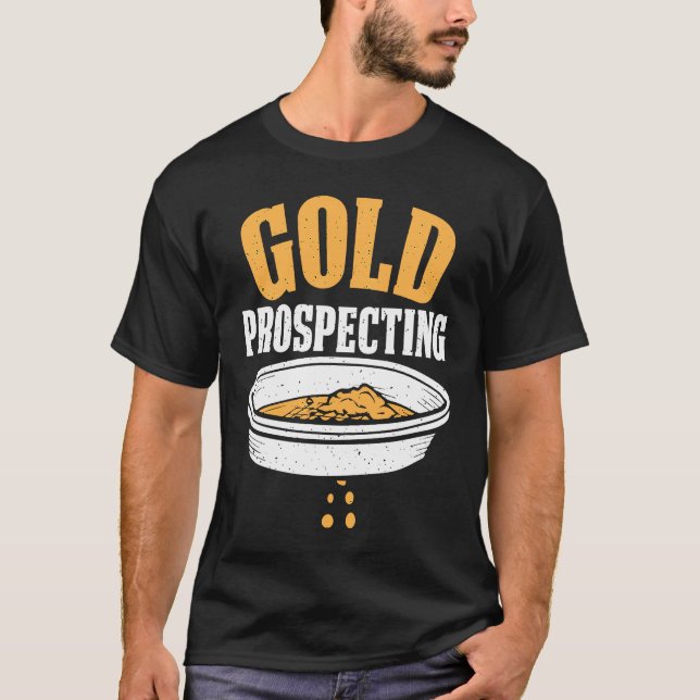 Gold Prospector  Gold Miner Digger Treasure Huntin T-Shirt (Front)