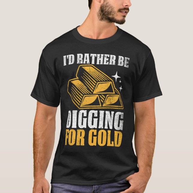 Gold Prospector  Gold Miner Digger Treasure Huntin T-Shirt (Front)