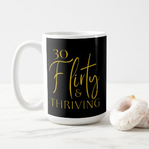 Gold Script 30 Flirty Thriving Birthday Mug