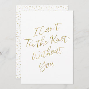 Gold Script "I Can't Tie the Knot Without You" Invitation