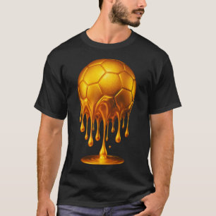 Gold Soccer Ll Dripping Gold Soccer Drip Soccer Go T-Shirt