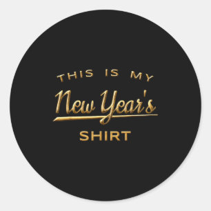 Gold This Is My New Year's Shirt Classic Round Sticker