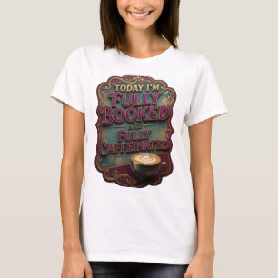 Gold TODAY I'M FULLY BOOKED AND FULLY CAFFEINAT v4 T-Shirt
