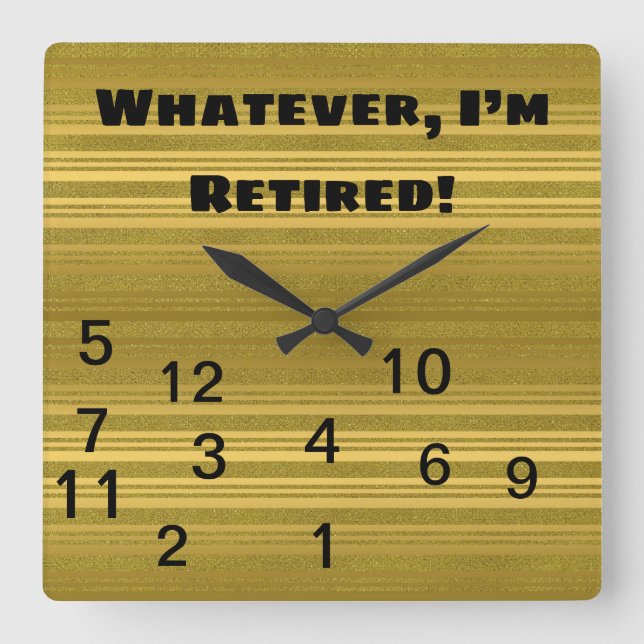 Gold Whatever Who Needs Time I’m Retired Square Wall Clock (Front)