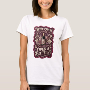 Gold WHY OPEN A BOOK WHEN YOU CAN OPEN A BOTTLE v3 T-Shirt