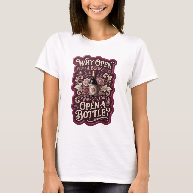 Gold WHY OPEN A BOOK WHEN YOU CAN OPEN A BOTTLE v3 T-Shirt (Front)