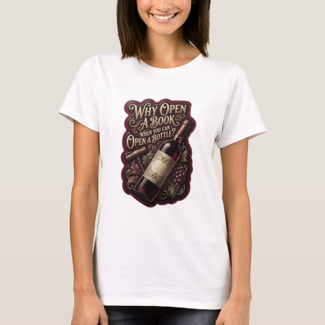 Gold WHY OPEN A BOOK WHEN YOU CAN OPEN A BOTTLE v5 T-Shirt (Front)