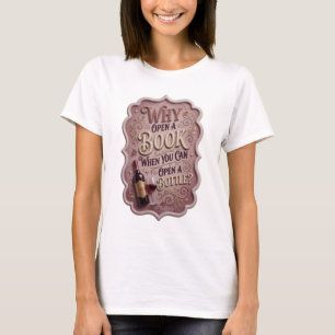 Gold WHY OPEN A BOOK WHEN YOU CAN OPEN A BOTTLE v6 T-Shirt