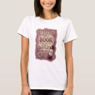 Gold WHY OPEN A BOOK WHEN YOU CAN OPEN A BOTTLE v7 T-Shirt
