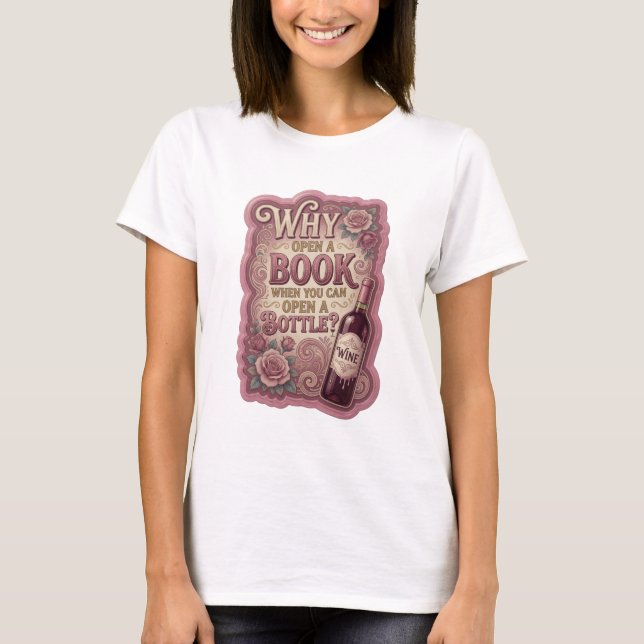 Gold WHY OPEN A BOOK WHEN YOU CAN OPEN A BOTTLE v7 T-Shirt (Front)
