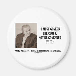 Golda Meir I Must Govern The Clock Quote Magnet