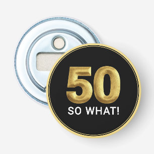 Golden 50 So What Funny Birthday Party Bottle Opener