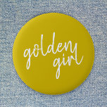 Golden Girl | Modern Gold Script 6 Cm Round Badge<br><div class="desc">Simple,  stylish custom "golden girl" slogan design in gold modern script handwriting in a minimalist style. The perfect gift or accessory for your golden family member or friend!</div>