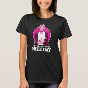 Golden Girls - Dorothy - No I Will Not Have A Nice T-Shirt