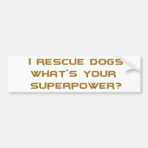 GOLDEN I RESCUE DOGS WHAT'S YOUR SUPERHERO POWER C BUMPER STICKER