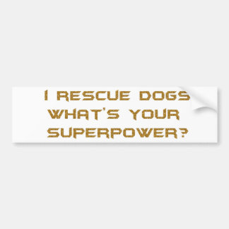 GOLDEN I RESCUE DOGS WHAT'S YOUR SUPERHERO POWER C BUMPER STICKER