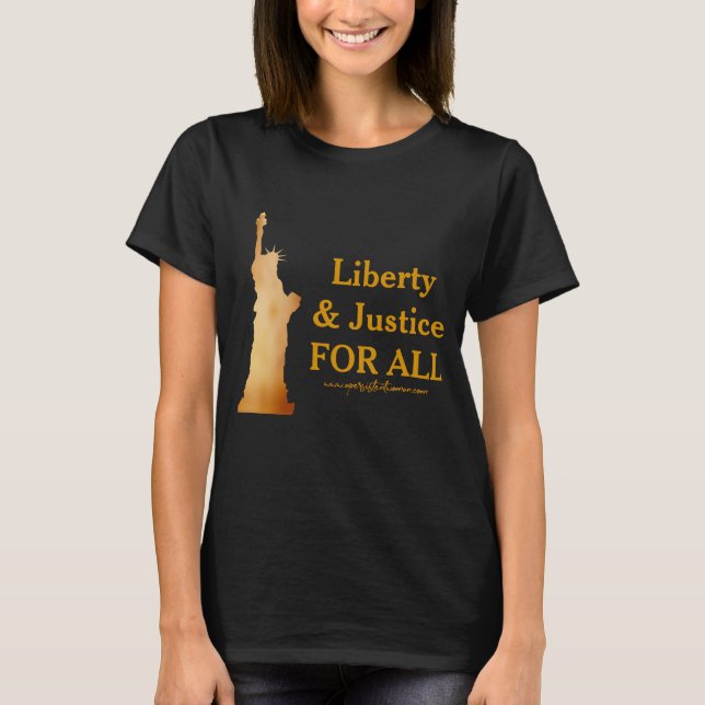 Golden Lady Liberty. Liberty & Justice for All! T-Shirt (Front)