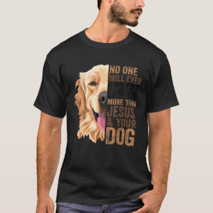 Golden No One Will Love You More Than Jesus And Yo T-Shirt