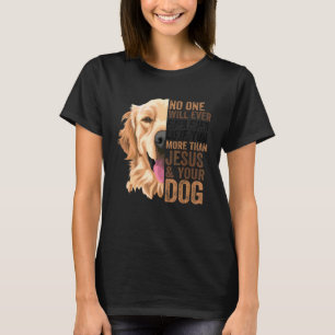 Golden No One Will Love You More Than Jesus And Yo T-Shirt