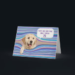 Golden Retriever 75th Birthday Humour Card<br><div class="desc">Golden retriever dog in warped stripe background for 75th birthday humour.
Birthday age can be changed.</div>