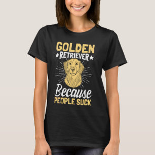Golden Retriever Because People Suck T-Shirt