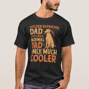 Golden Retriever Dad just like a normal Dad only m T-Shirt