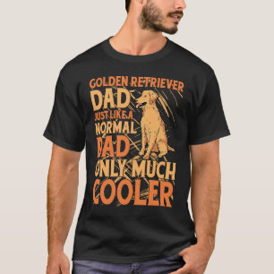 Golden Retriever Dad just like a normal Dad only m T-Shirt