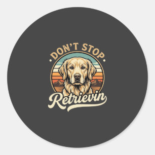 Golden Retriever Dog Don't Stop Retrievin Classic Round Sticker