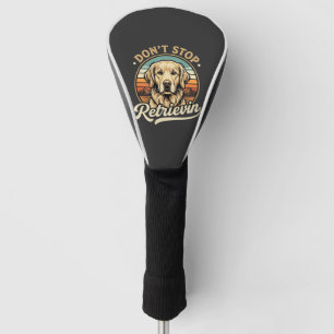 Golden Retriever Dog Don't Stop Retrievin Golf Head Cover