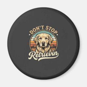 Golden Retriever Dog Don't Stop Retrievin Magnet