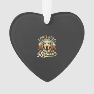 Golden Retriever Dog Don't Stop Retrievin Ornament
