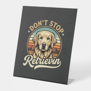 Golden Retriever Dog Don't Stop Retrievin Pedestal Sign