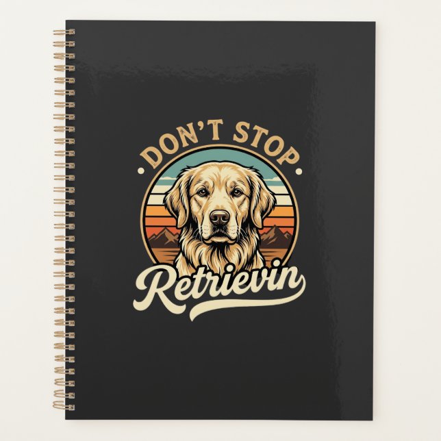 Golden Retriever Dog Don't Stop Retrievin Planner (Front)