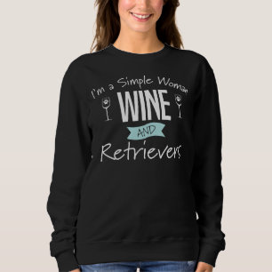 Golden Retriever Dog Im A Simple Woman Wine And Re Sweatshirt
