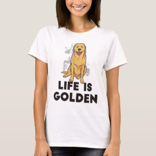 Golden Retriever Dog - Life Is Golden T-Shirt