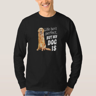 Golden Retriever Dog Owner Life Isn T Perfect But  T-Shirt